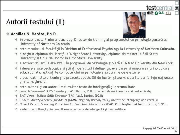 Autorii testului (II) 8 Achilles N. Bardos, Ph. D. 8 8 8 8 în Autorii testului (II) 8 Achilles N. Bardos, Ph. D. 8 8 8 8 în