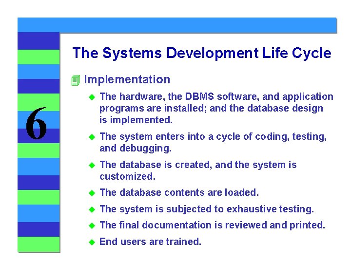 The Systems Development Life Cycle 4 Implementation 6 u The hardware, the DBMS software,