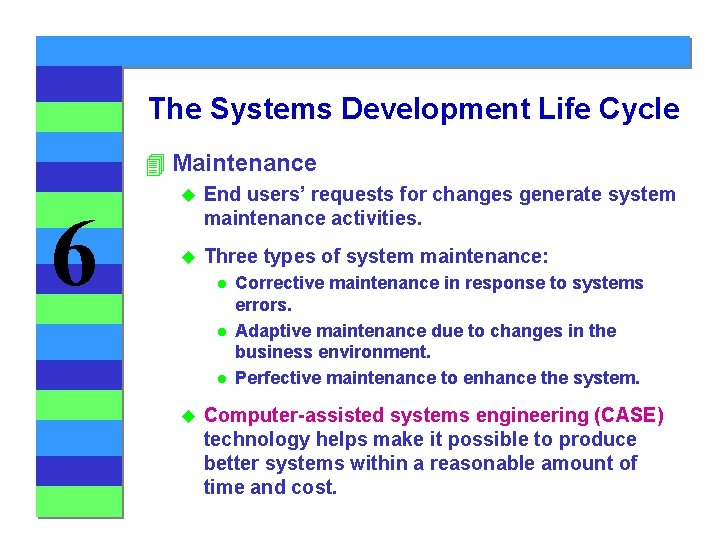 The Systems Development Life Cycle 4 Maintenance 6 u End users’ requests for changes