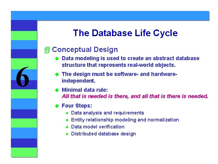 The Database Life Cycle 4 Conceptual Design 6 u Data modeling is used to