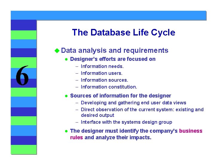 The Database Life Cycle u Data 6 l analysis and requirements Designer’s efforts are