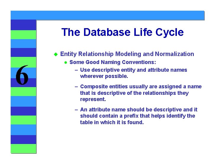 The Database Life Cycle u 6 Entity Relationship Modeling and Normalization l Some Good