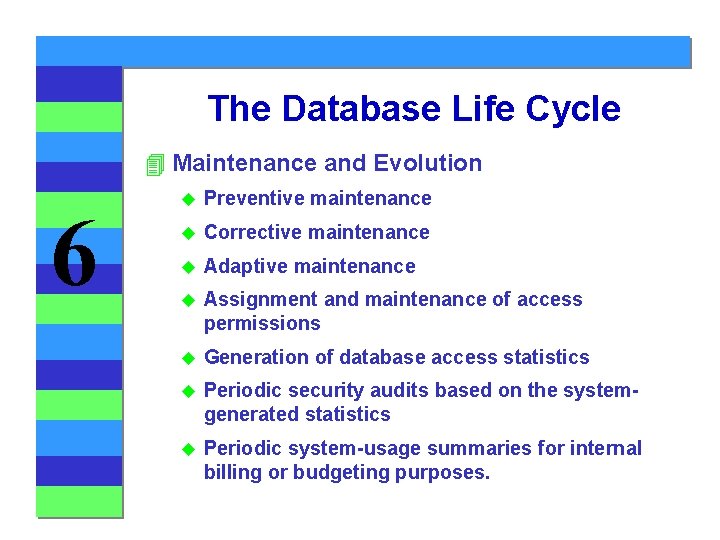 The Database Life Cycle 4 Maintenance and Evolution 6 u Preventive maintenance u Corrective