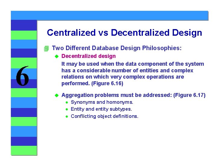 Centralized vs Decentralized Design 4 Two Different Database Design Philosophies: u Decentralized design It