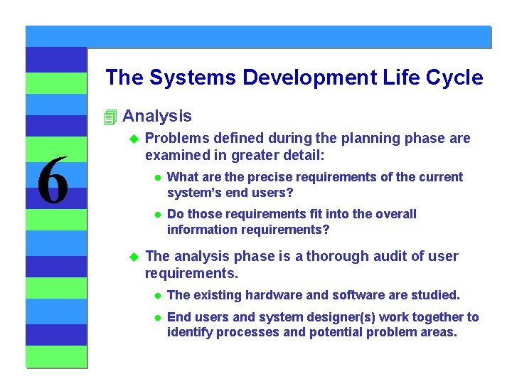 The Systems Development Life Cycle 4 Analysis 6 u u Problems defined during the