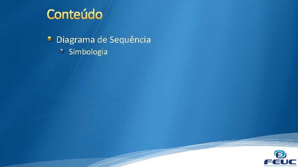 Conteúdo Diagrama de Sequência Simbologia 