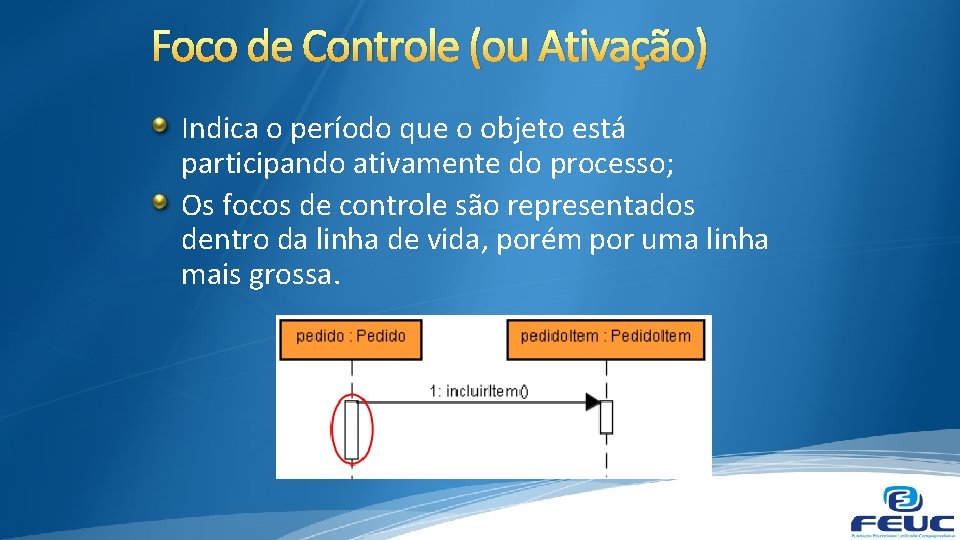 Foco de Controle (ou Ativação) Indica o período que o objeto está participando ativamente