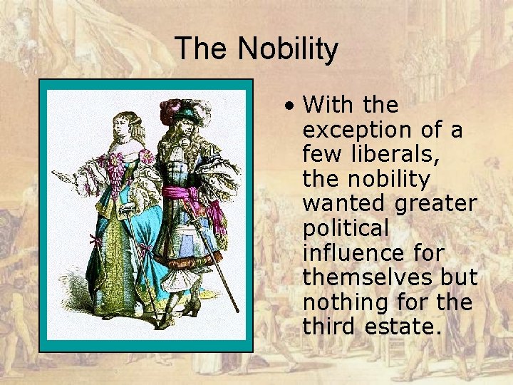 The Nobility • With the exception of a few liberals, the nobility wanted greater