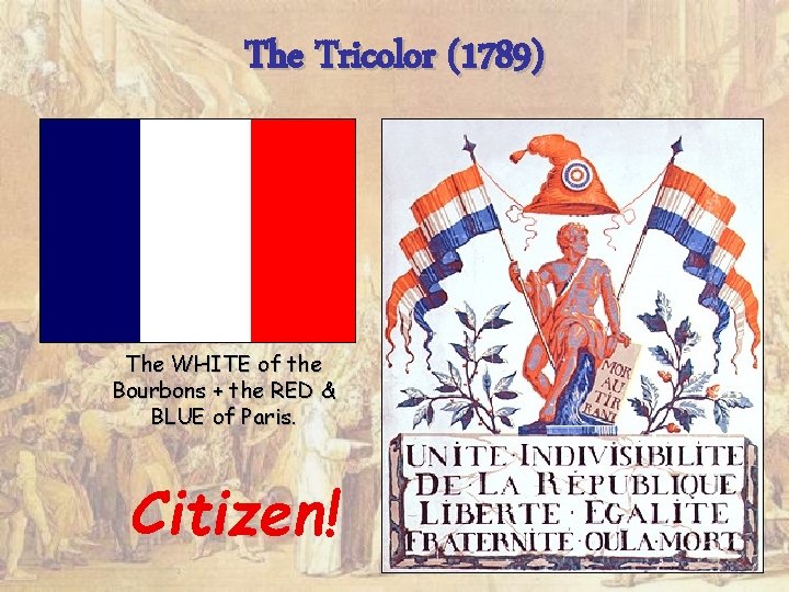 The Tricolor (1789) The WHITE of the Bourbons + the RED & BLUE of