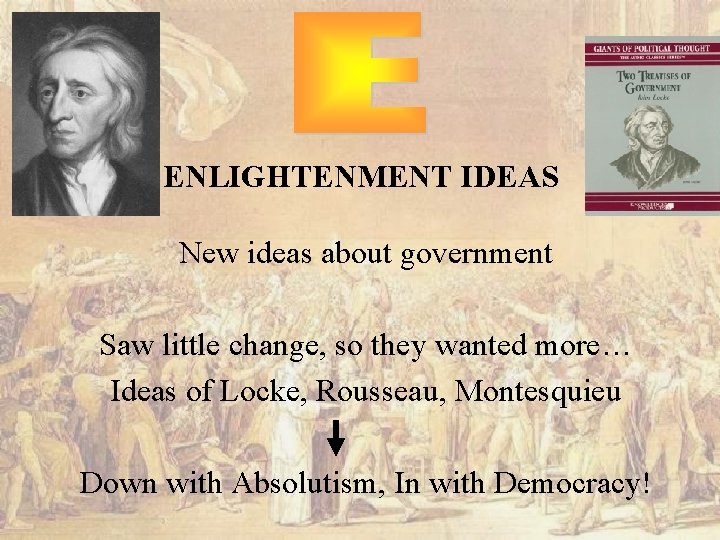 ENLIGHTENMENT IDEAS New ideas about government Saw little change, so they wanted more… Ideas
