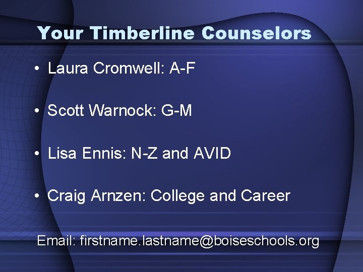 Your Timberline Counselors • Laura Cromwell: A-F • Scott Warnock: G-M • Lisa Ennis: