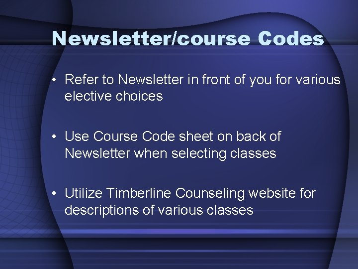 Newsletter/course Codes • Refer to Newsletter in front of you for various elective choices
