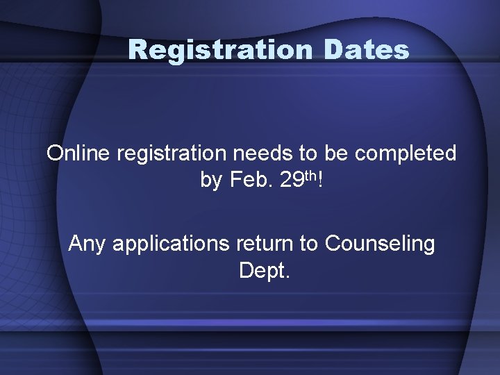 Registration Dates Online registration needs to be completed by Feb. 29 th! Any applications