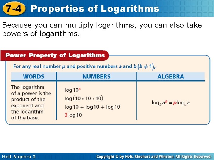 7 -4 Properties of Logarithms Because you can multiply logarithms, you can also take
