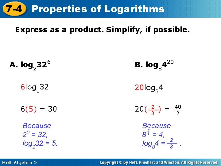 7 -4 Properties of Logarithms Express as a product. Simplify, if possible. A. log