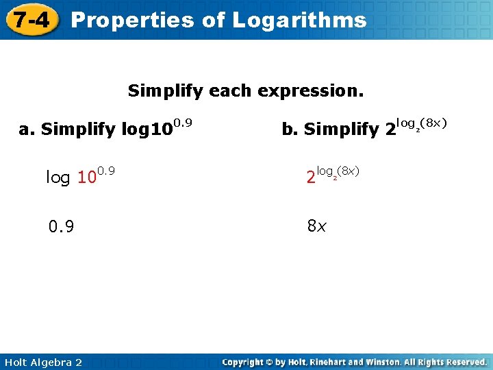 7 -4 Properties of Logarithms Simplify each expression. a. Simplify log 100. 9 b.