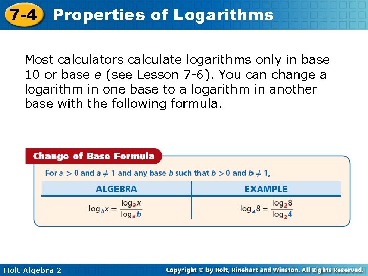 7 -4 Properties of Logarithms Most calculators calculate logarithms only in base 10 or