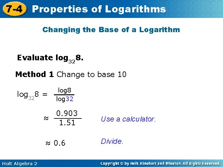7 -4 Properties of Logarithms Changing the Base of a Logarithm Evaluate log 328.