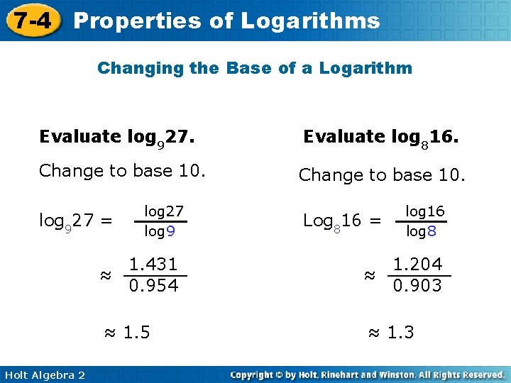 7 -4 Properties of Logarithms Changing the Base of a Logarithm Evaluate log 927.