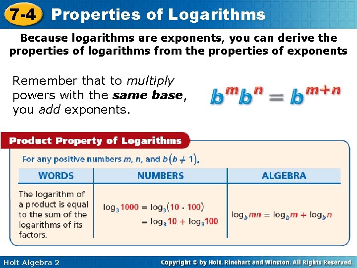 7 -4 Properties of Logarithms Because logarithms are exponents, you can derive the properties