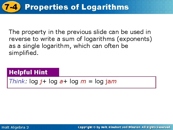 7 -4 Properties of Logarithms The property in the previous slide can be used