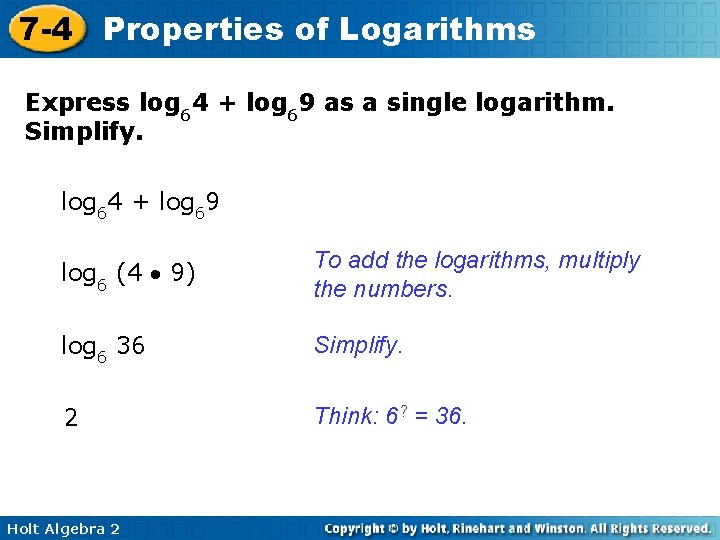 7 -4 Properties of Logarithms Express log 64 + log 69 as a single