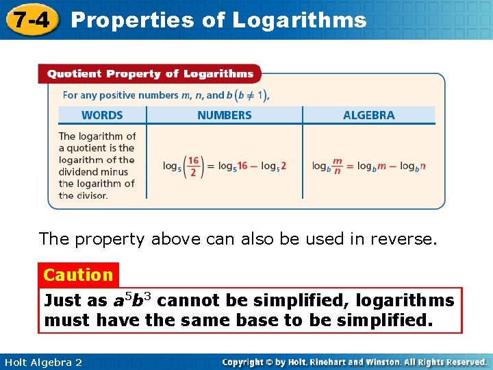 7 -4 Properties of Logarithms The property above can also be used in reverse.