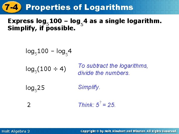 7 -4 Properties of Logarithms Express log 5100 – log 54 as a single