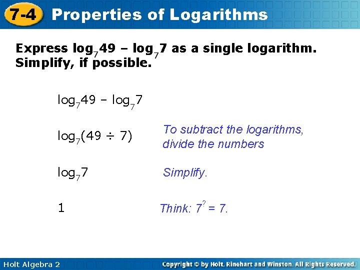 7 -4 Properties of Logarithms Express log 749 – log 77 as a single