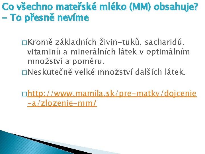 Co všechno mateřské mléko (MM) obsahuje? - To přesně nevíme � Kromě základních živin-tuků,