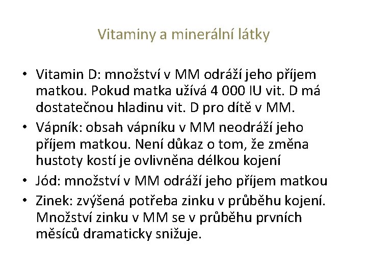 Vitaminy a minerální látky • Vitamin D: množství v MM odráží jeho příjem matkou.