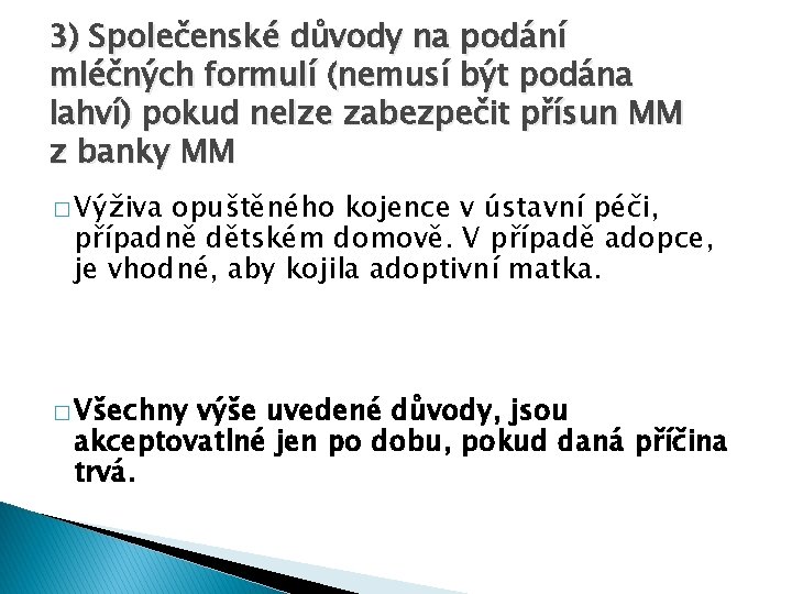 3) Společenské důvody na podání mléčných formulí (nemusí být podána lahví) pokud nelze zabezpečit