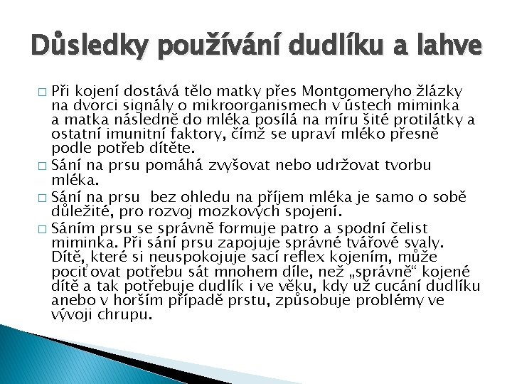 Důsledky používání dudlíku a lahve Při kojení dostává tělo matky přes Montgomeryho žlázky na