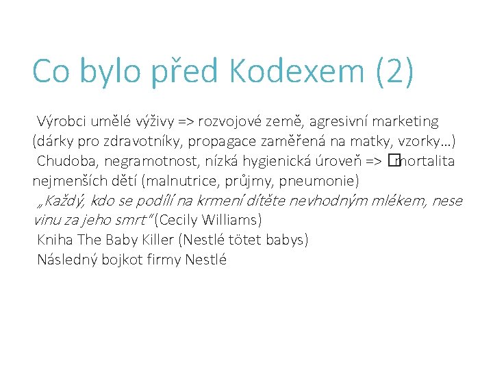 Co bylo před Kodexem (2) Výrobci umělé výživy => rozvojové země, agresivní marketing (dárky