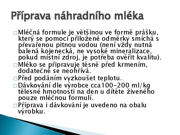 Příprava náhradního mléka � Mléčná formule je většinou ve formě prášku, který se pomocí