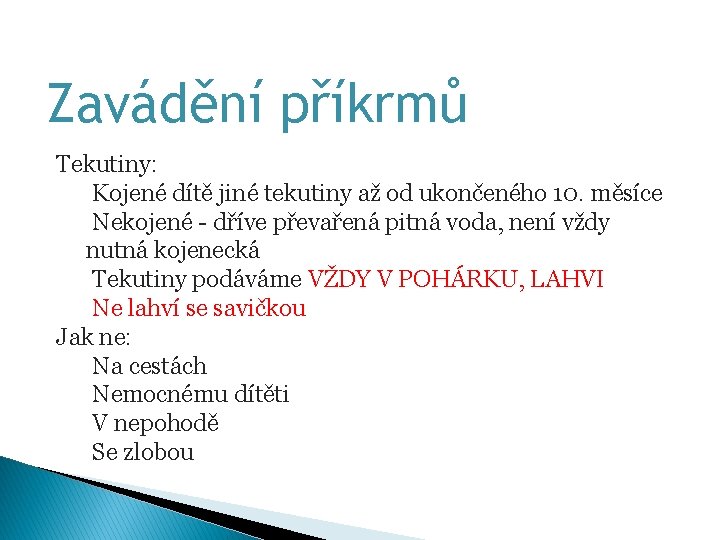 Zavádění příkrmů Tekutiny: Kojené dítě jiné tekutiny až od ukončeného 10. měsíce Nekojené -