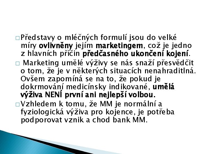� Představy o mléčných formulí jsou do velké míry ovlivněny jejím marketingem, což je