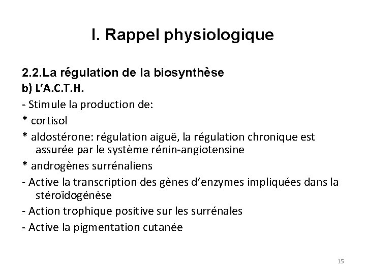 I. Rappel physiologique 2. 2. La régulation de la biosynthèse b) L’A. C. T.