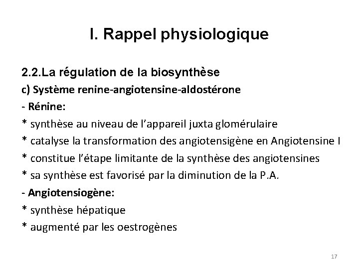 I. Rappel physiologique 2. 2. La régulation de la biosynthèse c) Système renine-angiotensine-aldostérone Rénine: