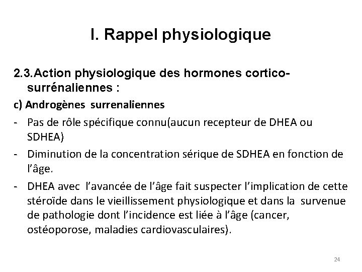 I. Rappel physiologique 2. 3. Action physiologique des hormones corticosurrénaliennes : c) Androgènes surrenaliennes