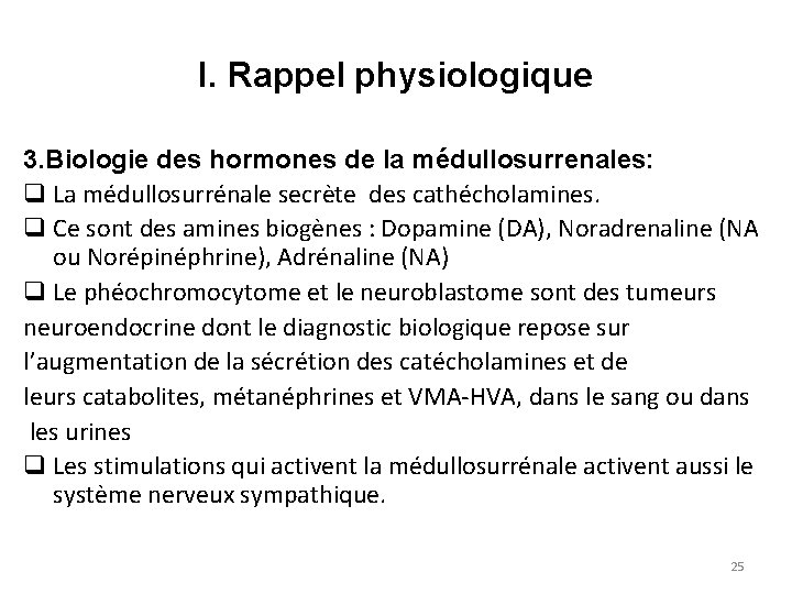 I. Rappel physiologique 3. Biologie des hormones de la médullosurrenales: q La médullosurrénale secrète