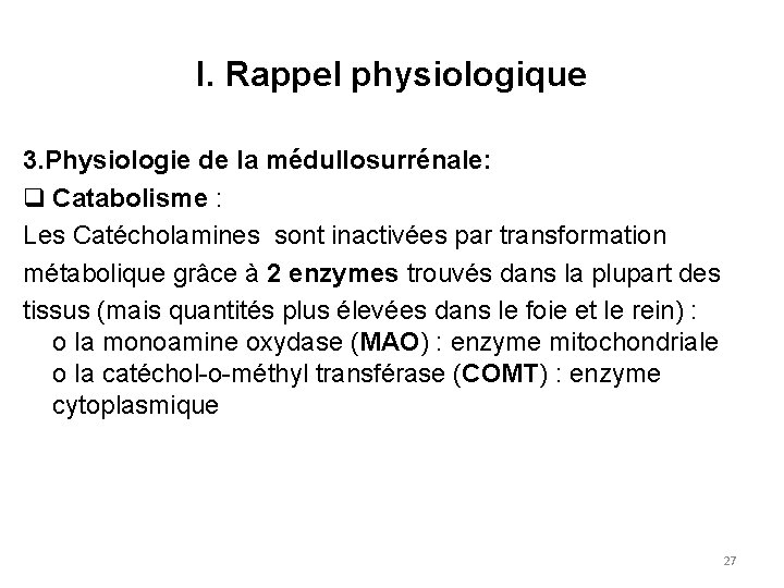 I. Rappel physiologique 3. Physiologie de la médullosurrénale: q Catabolisme : Les Catécholamines sont