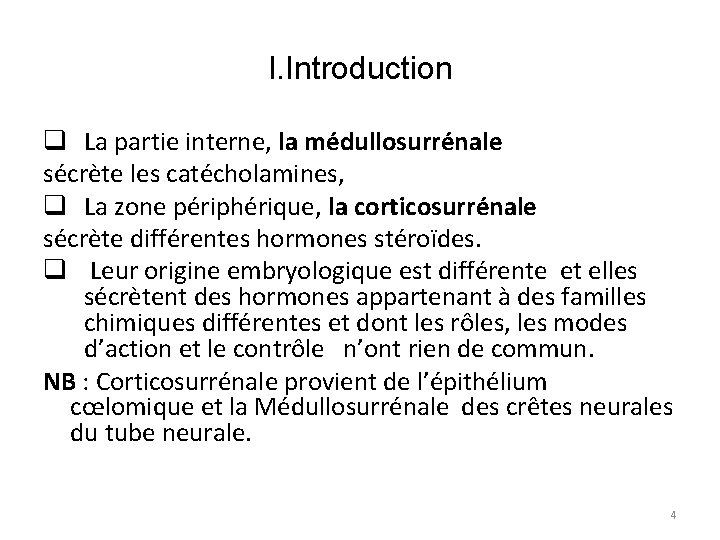 I. Introduction q La partie interne, la médullosurrénale sécrète les catécholamines, q La zone