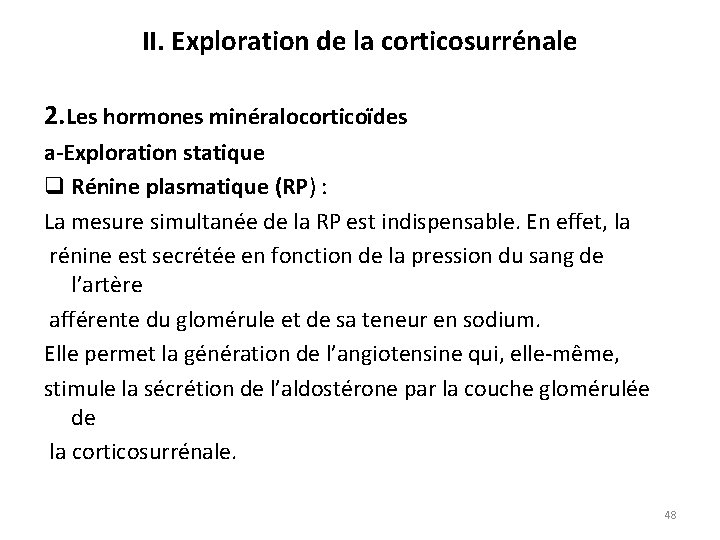 II. Exploration de la corticosurrénale 2. Les hormones minéralocorticoïdes a-Exploration statique q Rénine plasmatique