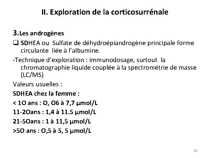 II. Exploration de la corticosurrénale 3. Les androgènes q SDHEA ou Sulfate de déhydroépiandrogène