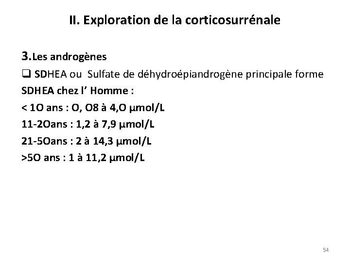II. Exploration de la corticosurrénale 3. Les androgènes q SDHEA ou Sulfate de déhydroépiandrogène