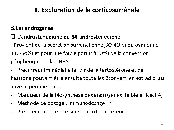 II. Exploration de la corticosurrénale 3. Les androgènes q L’androstènedione ou Δ 4 -androstènedione