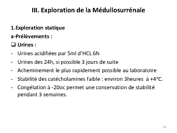 III. Exploration de la Médullosurrénale 1. Exploration statique a-Prélèvements : q Urines : Urines