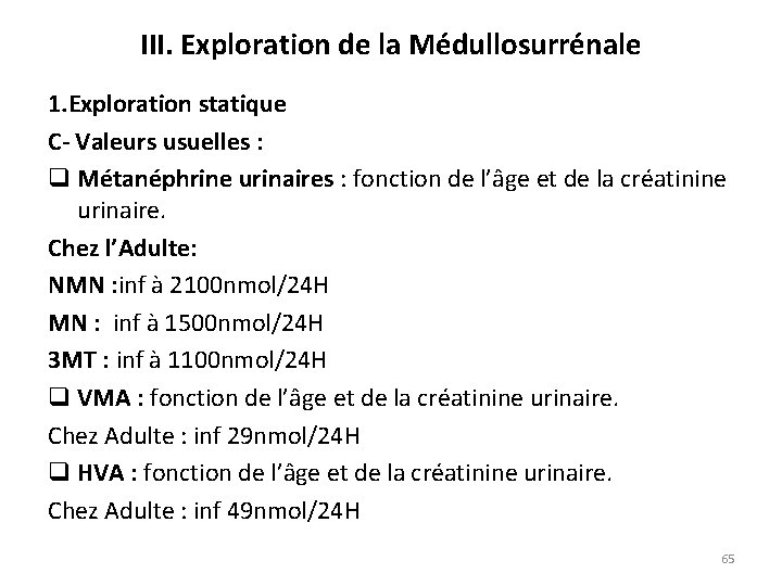 III. Exploration de la Médullosurrénale 1. Exploration statique C- Valeurs usuelles : q Métanéphrine