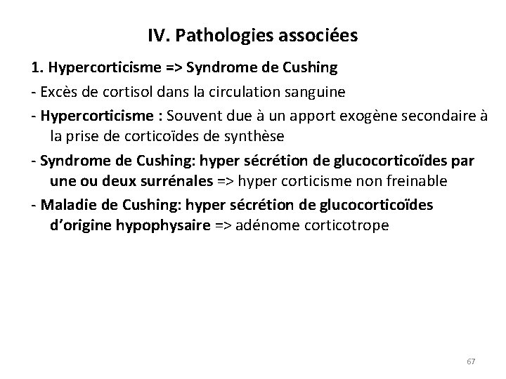 IV. Pathologies associées 1. Hypercorticisme => Syndrome de Cushing Excès de cortisol dans la